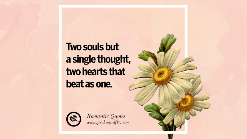 Two souls but a single thought, two hearts that beat as one.