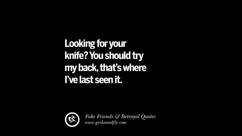 Looking for your knife? You should try my back, that's where I've last seen it.