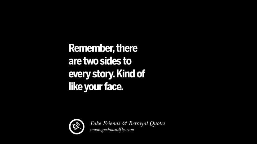 Remember, there are two sides to every story. Kind of like your face.