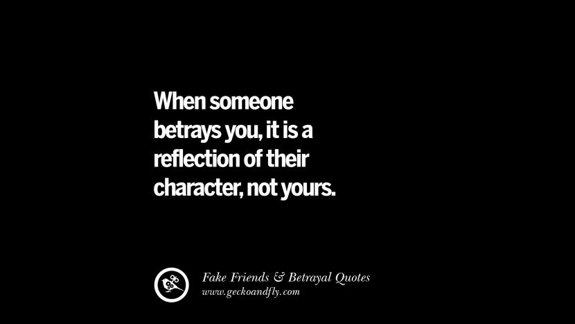 When someone betrays you, it is a reflection of their character, not yours.