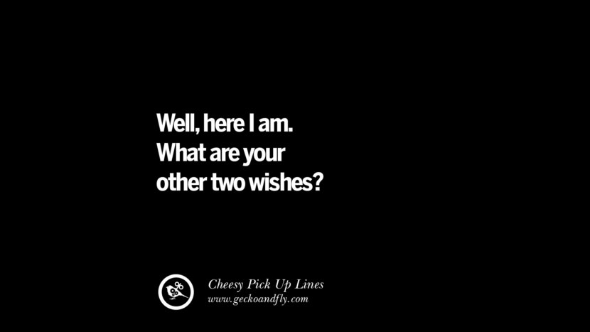 Well, here I am. What are your other two wishes?