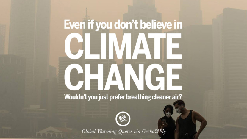 Even if you don't believe in climate change, wouldn't you just prefer breathing cleaner air?