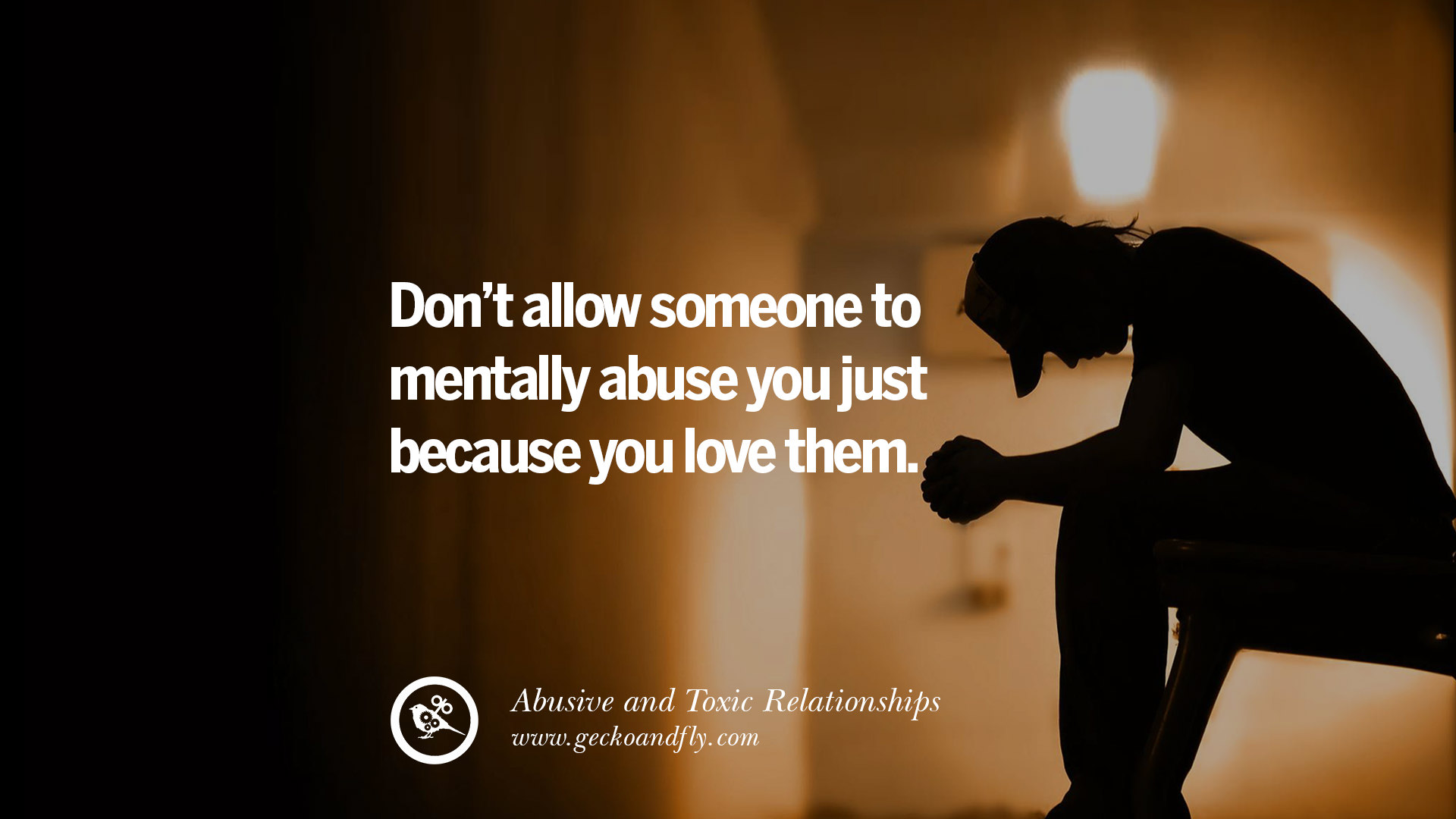 Don t allow someone to mentally abuse you just because you love them