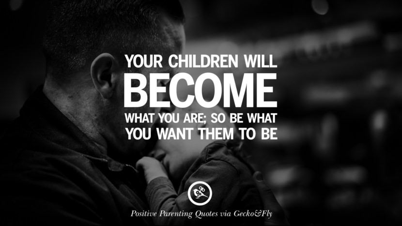 20 Positive Parenting Quotes On Raising Children And Be A Better Parent