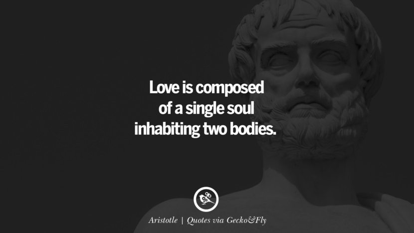 Love is composed of a single soul inhabiting two bodies. - Aristotle