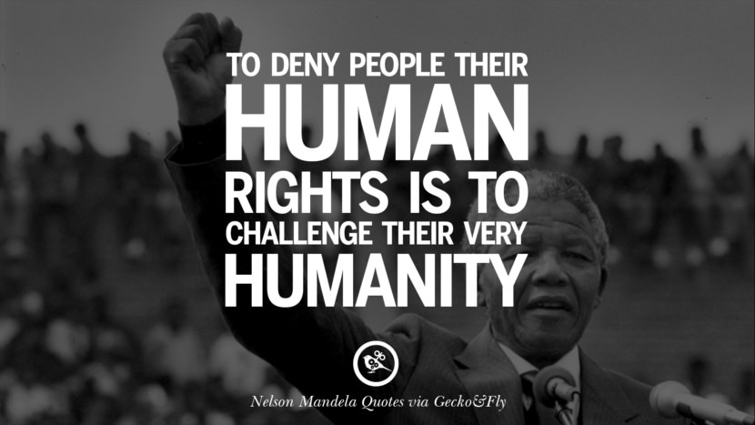 To deny people their human rights is to challenge their very humanity. Quote by Nelson Mandela