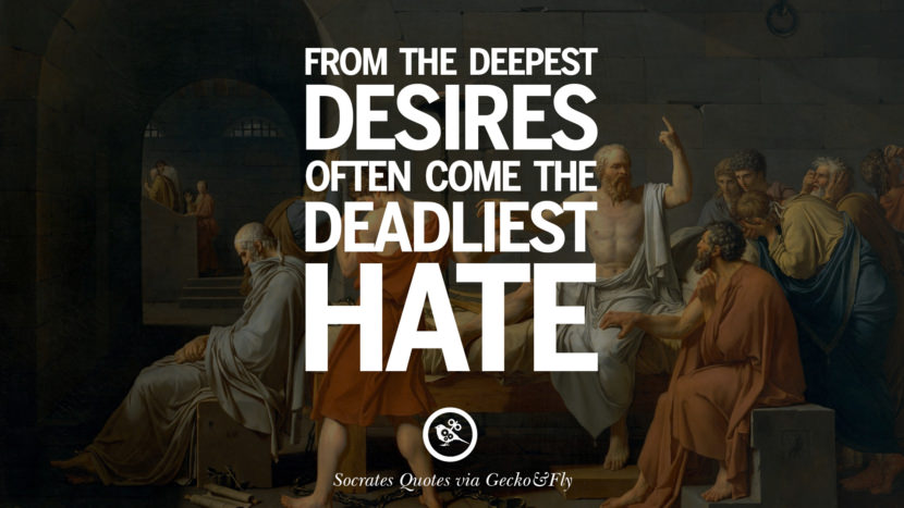 From the deepest desires often come the deadliest hate. Quotes by Socrates