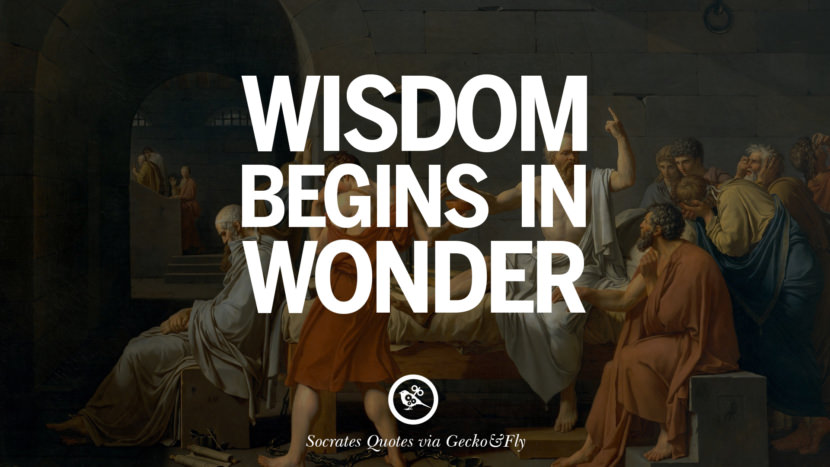 Wisdom begins in wonder. Quotes by Socrates