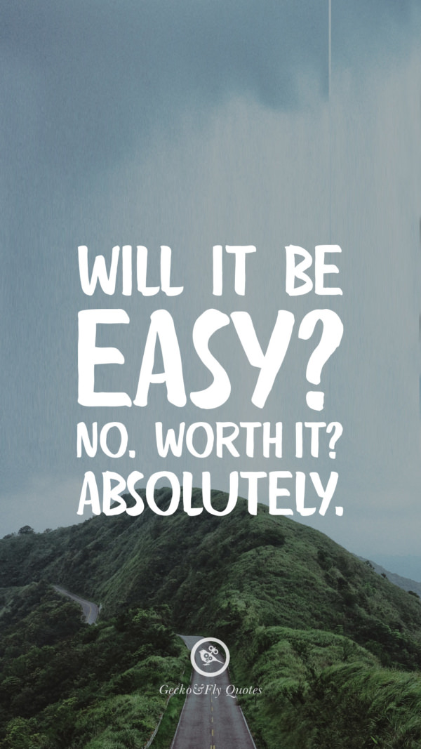 Will it be easy? No. Worth it? Absolutely.