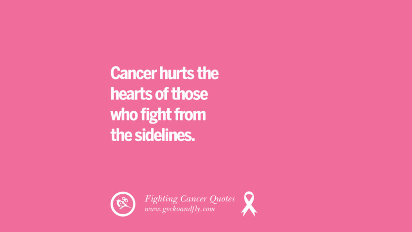 Cancer hurts the hearts of those who fight from the sidelines.