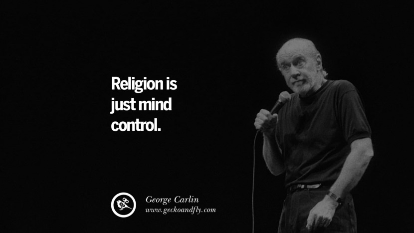 Religion is just mind control. Quote by George Carlin