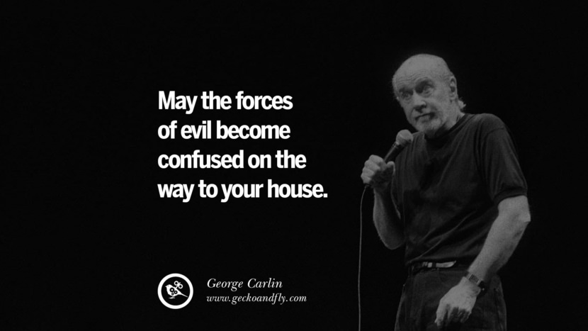 May the forces of evil become confused on the way to your house. Quote by George Carlin