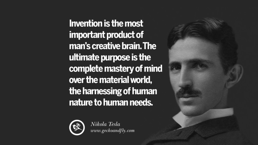 Invention is the most important product of man's creative brain. The ultimate purpose is the complete mastery of mind over the material world, the harnessing of human nature to human needs.