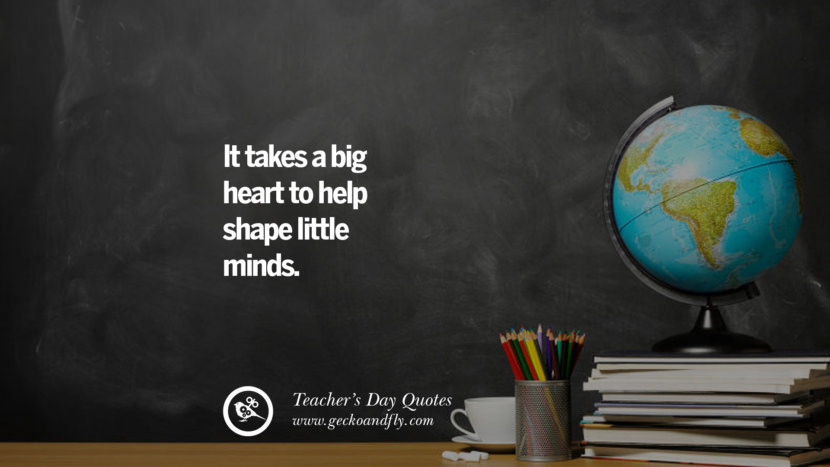 It takes a big heart to help shape little minds.