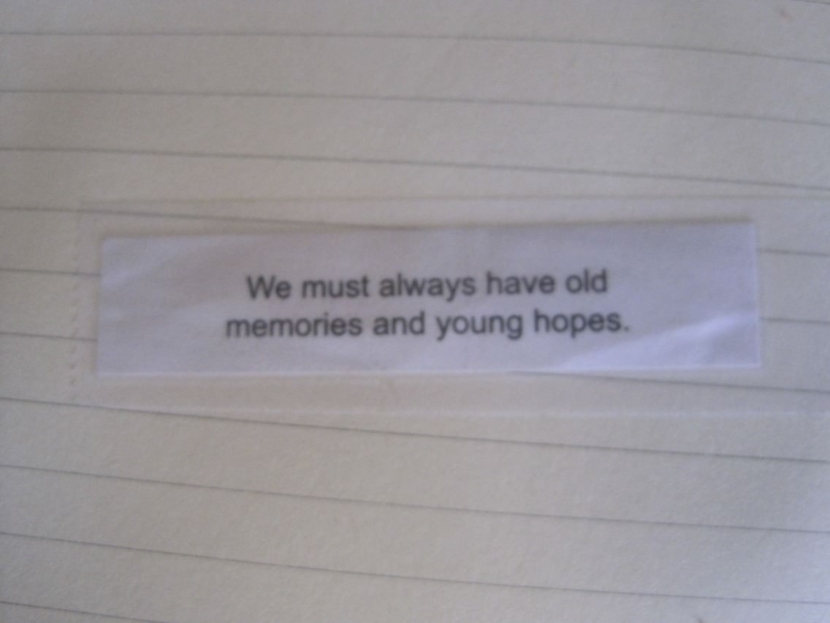 We must always have old memories and young hopes. Photo of Chinese Fortune Cookie